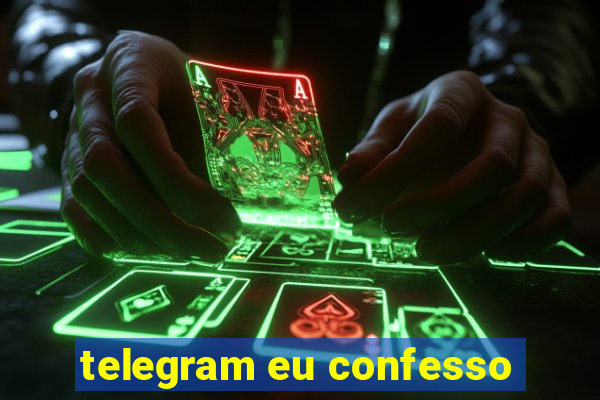 telegram eu confesso